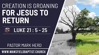 Creation is groaning for Jesus to return