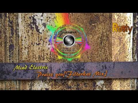 Mind Elektric - Praise you[Filterkat Mix]