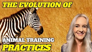 We’ve Come a Long Way, Baby!  The Evolution of Animal Training Practices