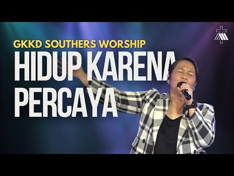 HIDUP KARENA PERCAYA - GKKD SOUTHERS WORSHIP
