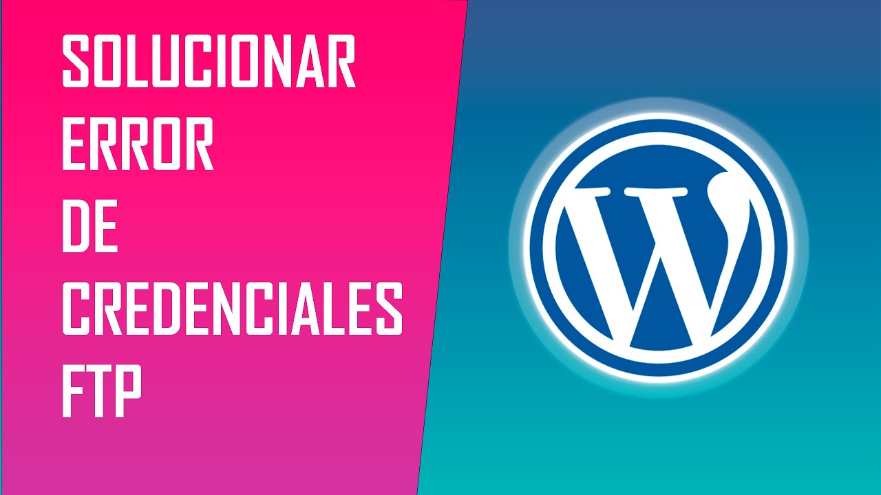 Como solucionar error de credenciales FTP en Wordpress