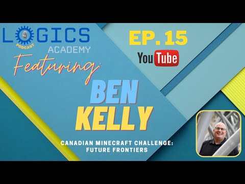 Logics Academy Podcast Ep.15 ft. Ben Kelly | Canadian Minecraft Challenge: Future Frontiers!