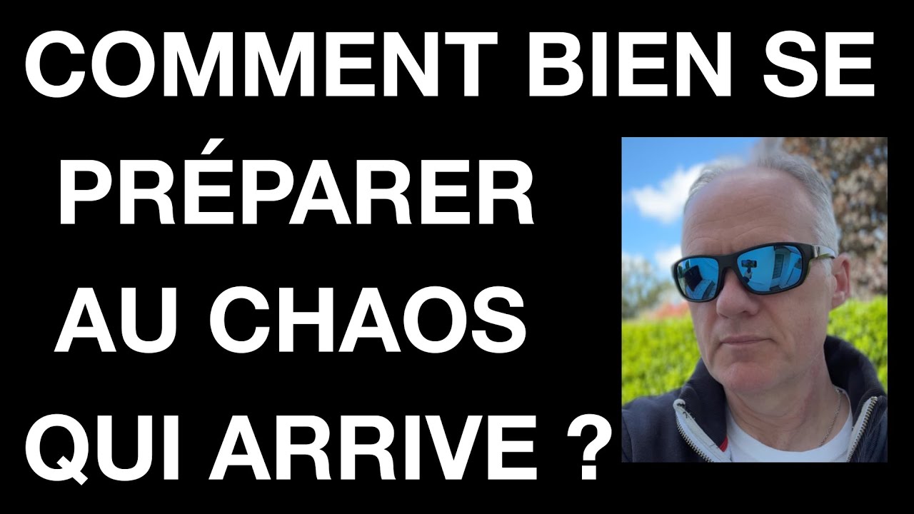 Comment bien se préparer au chaos qui arrive ?