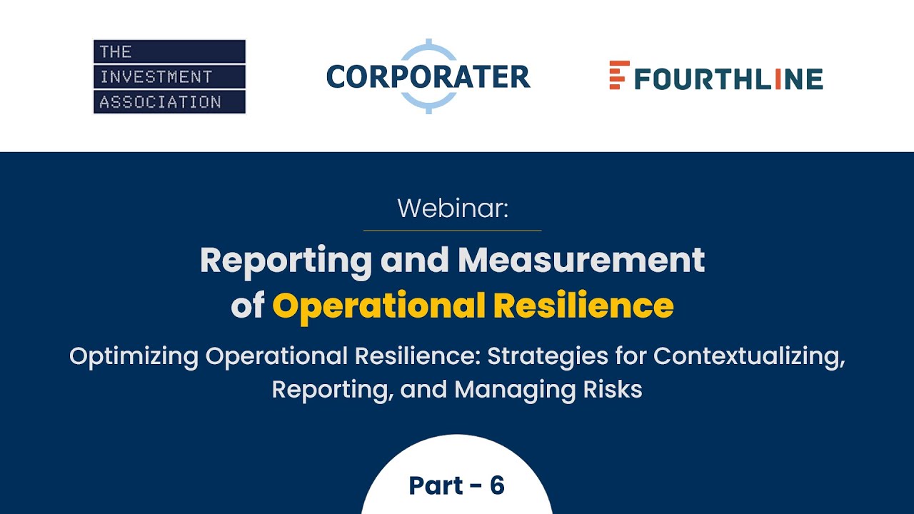 IA Webinar Part 6: Optimizing Operational Resilience - Contextualizing, Reporting, and Managing Risk