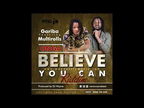 Believe You Can Riddim WayneCityMusic  Gariba Ft Multrolls Onga