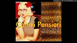 Cattivi Pensieri - Ancora Io Ancora Tu