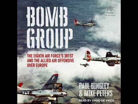 Bomb Group: The Eighth Air Force's 381st and The Allied Air Offensive Over Europe - Mike Peters
