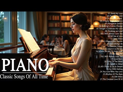500 Most Famous Beautiful Piano Songs Playlist - Greatest Hits Love Songs Ever -Relaxing Piano Music