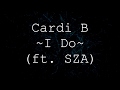 Cardi B - I Do (feat. SZA) [Lyrics]