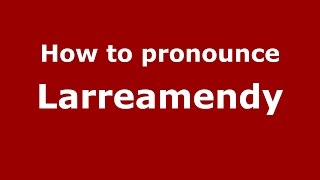 How to pronounce Larreamendy