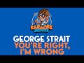 George Strait - You're Right, I'm Wrong (Karaoke)