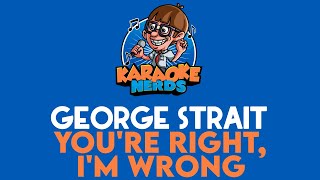 George Strait - You&#39;re Right, I&#39;m Wrong (Karaoke)