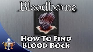 Bloodborne - How to get Blood Rock for a +10 Weapon (Weapon Master Trophy Guide)