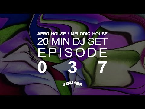 AFRO HOUSE/MELODIC HOUSE〡20 MIN DJ SET〡EPISODE 037