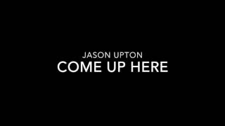 Jason Upton   Come Up Here