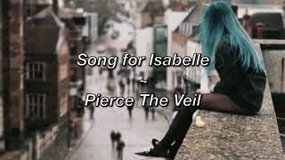 Pierce The Veil ~ Song For Isabelle (Lyrics)