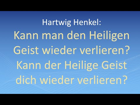 Hartwig Henkel: Kann man den Heiligen Geist wieder verlieren? Kann der Heilige Geist dich verlieren?