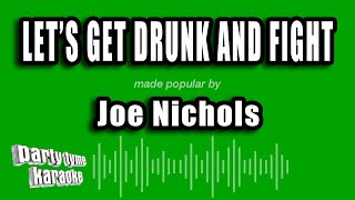 Joe Nichols - Let's Get Drunk And Fight (Karaoke Version)