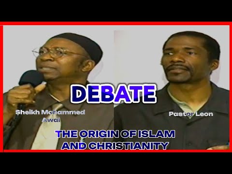 DEBATE THE ORIGIN OF CHRISTIANITY AND ISLAM BY SHEIKH MOHAMMED AWAL AND PASTOR LEON 2002