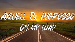 Axwell &amp; Ingrosso - On My Way - Lyrics