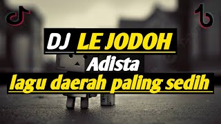 Download lagu DJ Le Jodoh Adista (Lagu Daerah Paling sedih)🎶 mp3 Download lagu DJ Le Jodoh Adista (Lagu Daerah Paling sedih)🎶 mp3