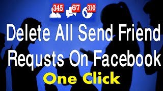 How to delete All sent friend requests on Facebook in just 1 click ( update method )