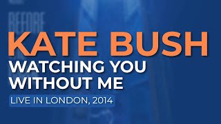 Kate Bush - Watching You Without Me (Live in London, 2014) - Official Audio