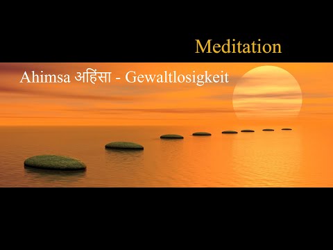 Meditation   -  Ahimsa - Gewaltlosigkeit heißt im Frieden verankert zu sein