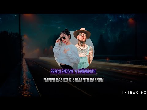 Nanpa Basico & Samantha Barrón   Arreglandome y Dañandome