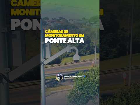 Mais segurança para Ponte Alta e para toda a Serra Catarinense! 🚔📹 | Marcius Machado
