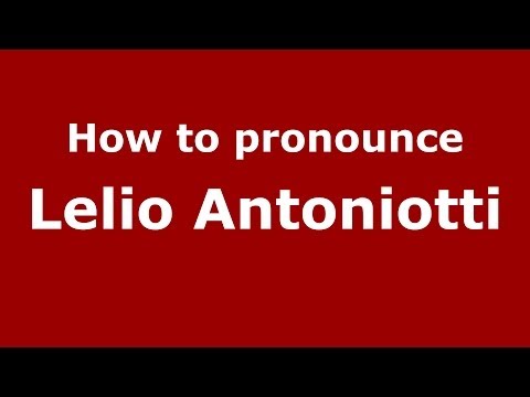 How to pronounce Lelio Antoniotti (Italian/Italy)  - PronounceNames.com