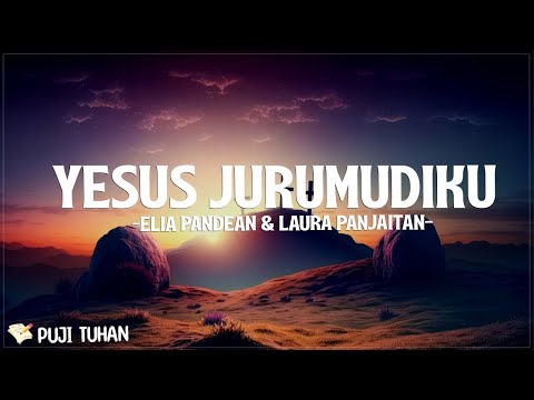 Yesus Jurumudiku - Elia Pandean & Laura Panjaitan (Lirik) Lagu Rohani Kristen Terbaru 2024