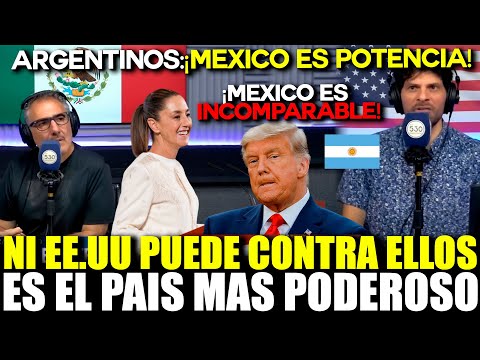 Argentinians are speechless and admit that Mexico has a power that the U.S. cannot ignore.