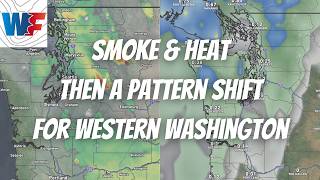 Smoke & Heat Then a Pattern Shift for Western Washington