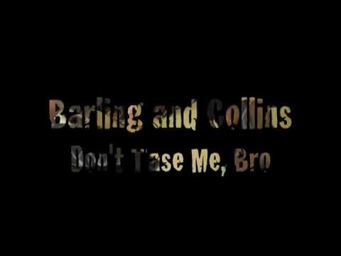 Don't Tase Me, Bro - Barling and Collins