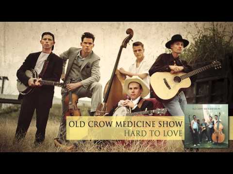 Hard to Love - Old Crow Medicine Show