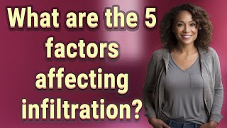 What are the 5 factors affecting infiltration?