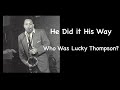 He Did It His Way. Who Was Lucky Thompson?
