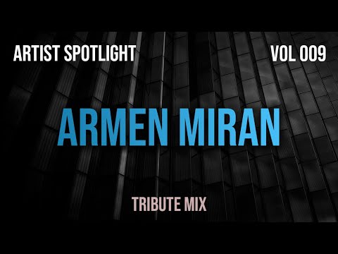 Armen Miran - Artist Spotlight 009 - Tribute Mix