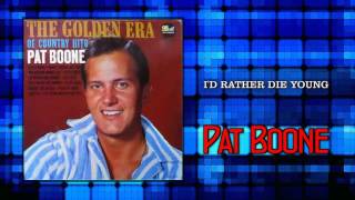 I'd Rather Die Young - Pat Boone