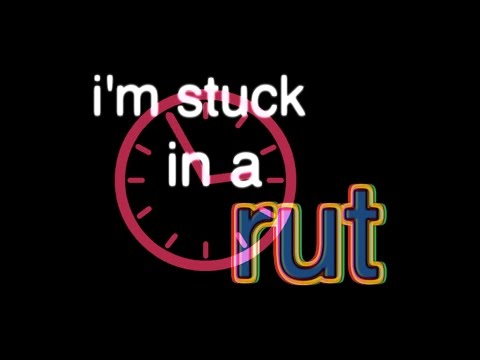 stuck in a rut