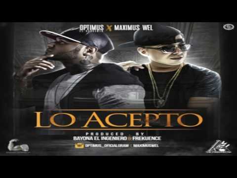 Optimus Ft  Maximus Wel   Lo Acepto Prod  Bayona El Ingeniero y Frekuence