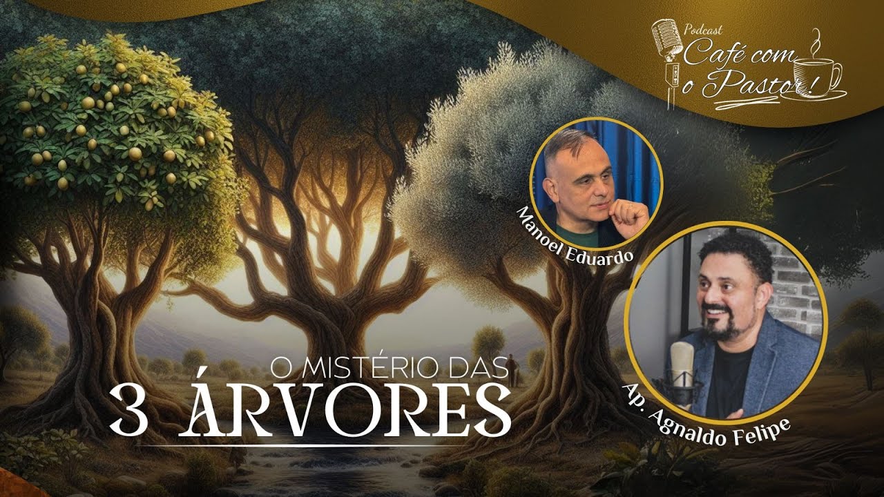 #EP97 - CAFÉ COM PASTOR -  OS MISTÉRIOS DAS TRÊS ÁRVORES - AP.AGNALDO FELIPE SILVA