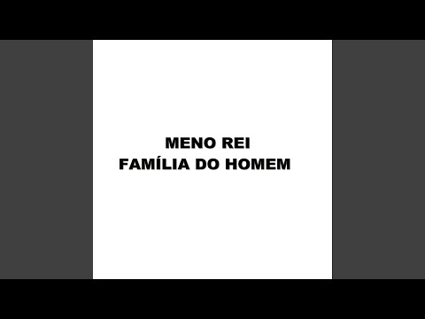 Meno Rei - Família do homem