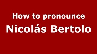 How to pronounce Nicolás Bertolo