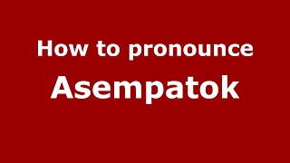 How to pronounce Asempatok