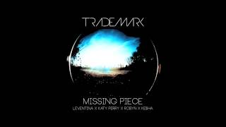 DJ Trademark - Missing Piece (Leventina x Katy Perry x Robyn x Ke$ha)