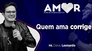 DEIVE LEONARDO - QUEM AMA CORRIGE - IGREJA DE DEUS GUARÁ