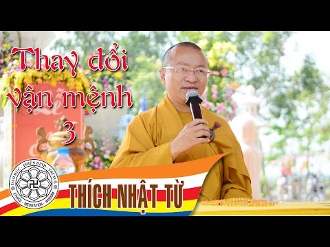 Thay đổi vận mệnh 3  -Thích Nhật Từ - 2004