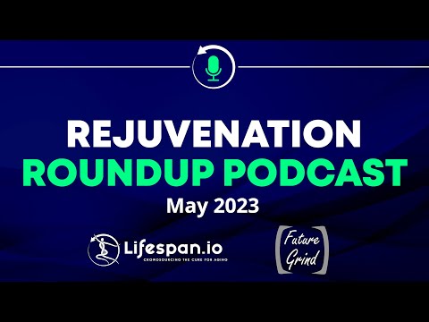 Rejuvenation Roundup Podcast - May 2023